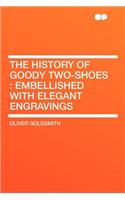 The History of Goody Two-Shoes: Embellished with Elegant Engravings