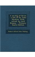 A Sea-Dog of Devon: A Life of Sir John Hawkins. with Introd. by Lord Brassey - Primary Source Edition