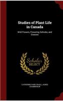 Studies of Plant Life in Canada: Wild Flowers, Flowering Sshrubs, and Grasses