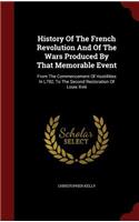 History of the French Revolution and of the Wars Produced by That Memorable Event