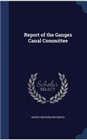 Report of the Ganges Canal Committee: (English)
