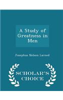 A Study of Greatness in Men - Scholar's Choice Edition