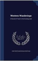 Western Wanderings: A Record of Travel in the Evening Land
