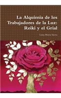 La Alquimia De Los Trabajadores De La Luz: Reiki Y El Grial: Reiki y el Grial(Spanish)