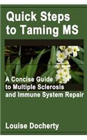 Quick Steps To Taming MS: A Concise Guide to Multiple Sclerosis and Immune System Repair