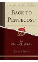 Back to Pentecost (Classic Reprint)