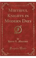Mirthful Knights in Modern Days (Classic Reprint)
