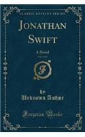 Jonathan Swift, Vol. 2 of 3: A Novel (Classic Reprint)