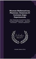 Museum Mathematicum, Physicum, Chemicum Et Curiosum Atque Experimentale: Oder: Erläuterndes Verzeichniß Von Ältern Und Neuern Mathematischen ... Maschinen, Instrumenten ...: [museum Hydraulicum