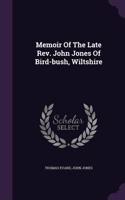 Memoir Of The Late Rev. John Jones Of Bird-bush, Wiltshire