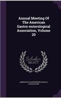 Annual Meeting of the American Gastro-Enterological Association, Volume 20