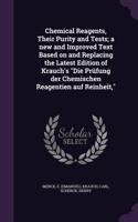 Chemical Reagents, Their Purity and Tests; A New and Improved Text Based on and Replacing the Latest Edition of Krauch's Die Prufung Der Chemischen Reagentien Auf Reinheit,