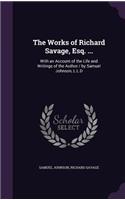 The Works of Richard Savage, Esq. ...