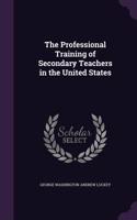 The Professional Training of Secondary Teachers in the United States