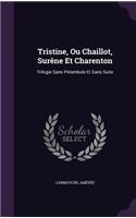 Tristine, Ou Chaillot, Surêne Et Charenton: Trilogie Sans Préambule Et Sans Suite(English)