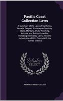 Pacific Coast Collection Laws: A Summary of the Laws of California, Nevada, Oregon, Washington Territory, Idaho, Montana, Utah, Wyoming, Arizona, and British Columbia, Including I