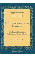 Mittelhochdeutsches Lesebuch: Mit Einem Metrischen Anhang und Einem Glossar (Classic Reprint)