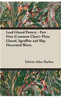 Lead Glazed Pottery - Part First (Common Clays): Plain Glazed, Sgraffito and Slip-Decorated Wares(English)