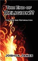 End of Religion!?: The New Age Reformation