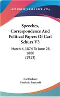 Speeches, Correspondence And Political Papers Of Carl Schurz V3: March 4, 1874 To June 28, 1880 (1913)