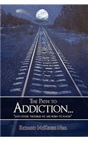 The Path to Addiction...: "and Other Troubles We are Born to Know."