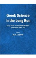 Greek Science in the Long Run: Essays on the Greek Scientific Tradition (4th C. Bce-17th C. Ce)