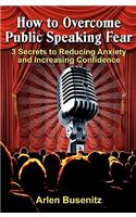 How to Overcome Public Speaking Fear: 3 Secrets to Reducing Anxiety and Increasing Confidence