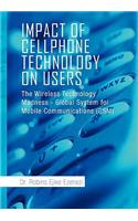 Impact Of Cellphone Technology On Users: The Wireless Technology Madness - Global System for Mobile Communications (Gsm)(English)
