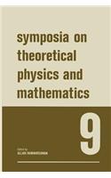 Symposia on Theoretical Physics and Mathematics 9