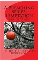 Preaching Series: Temptation: How To Handle What I Trying To Handle You