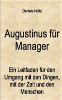 Augustinus für Manager: Ein Leitfaden für den Umgang mit den Dingen, mit der Zeit und mit den Menschen(German)