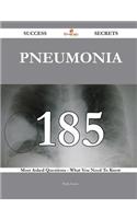 Pneumonia 185 Success Secrets - 185 Most Asked Questions on Pneumonia - What You Need to Know