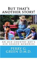But that's another story!: An old country boy's gin soaked memories(English)