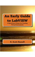 An Early Guide to LabVIEW: A Quick Start Primer for Creating Virtual Instruments