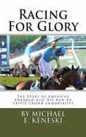 Racing For Glory: The Story of American Pharoah And His Run To Triple Crown Immortality