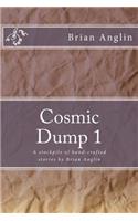 Cosmic Dump 1: A stockpile of hand-crafted stories by Brian Anglin