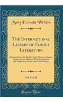 The International Library of Famous Literature, Vol. 8 of 20: Selection from the World's Great Writers, Ancient, MediÃ¦val, and Modern, with Biographical and Explanatory Notes, and Critical Essays (Classic Reprint)