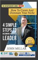 How To Create And Dominate Your Niche: 4 Simple Steps To Becoming A Market Leader