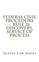 Federal Civil Procedure - Rule 26 Discovery, Service of Process