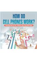 How Do Cell Phones Work? Technology Book for Kids Children's How Things Work Books