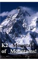 K2 - Mountain of Mountains.