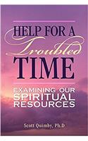 Help for a Troubled Time: Examining Our Spiritual Resources