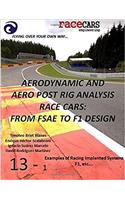 Aerodynamic and Aero Post Rig Analysis Race Cars: From Fsae to F1 Design - 13-1: Everything Necessary to Design Any Race Car, Mainly Focusing on Aerodynamics, Suspension and Grip