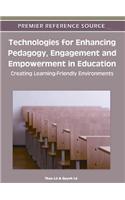 Technologies for Enhancing Pedagogy, Engagement and Empowerment in Education: Creating Learning-Friendly Environments