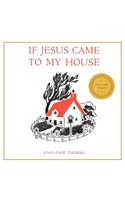 If Jesus Came to My House