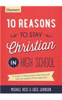 10 Reasons to Stay Christian in High School: A Guide to Staying Sane When Everyone Else Has Jumped Off the Deep End