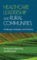 Healthcare Leadership and Rural Communities: Challenges, Strategies, and Solutions