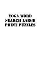 Yoga Word Search Large print puzzles: large print puzzle book.8,5x11, matte cover, soprt Activity Puzzle Book with solution