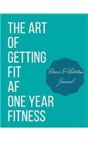 The art of getting fit af one year fitness