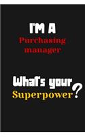 I'm a Purchasing manager... What's your Superpower: Lined Journal / Notebook /planner/ dairy/ Logbook Gift for your friends, Boss or Coworkers, 120 Pages, 6x9, Soft Cover, Matte Finish